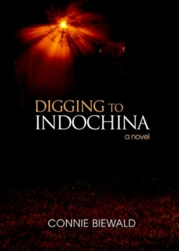 Digging to Indochina av Connie Biewald (Hardcover)