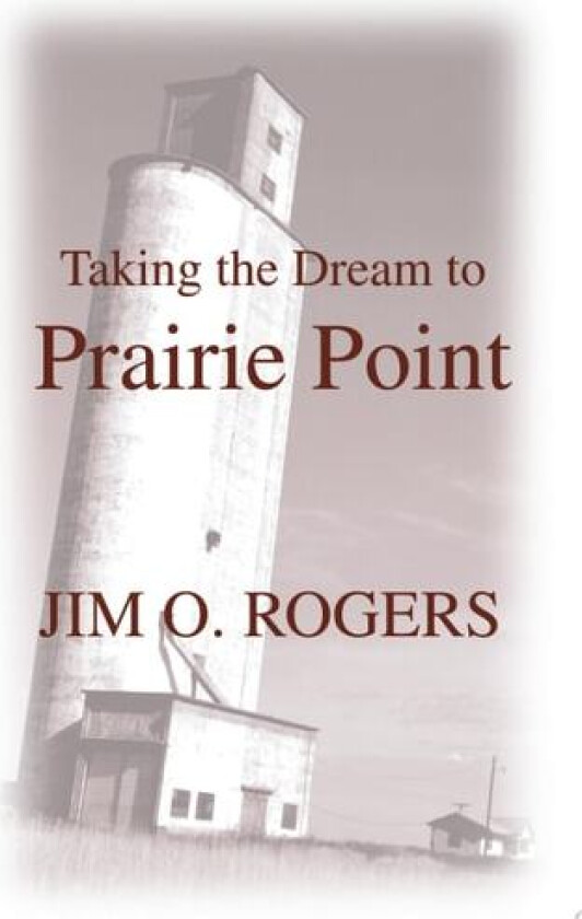 Taking the Dream to Prairie Point av Jim O Rogers (Paperback)
