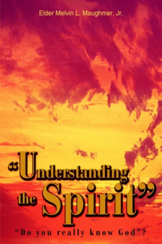 "Understanding the Spirit" av Elder Melvin L Jr Maughmer (Hardcover)