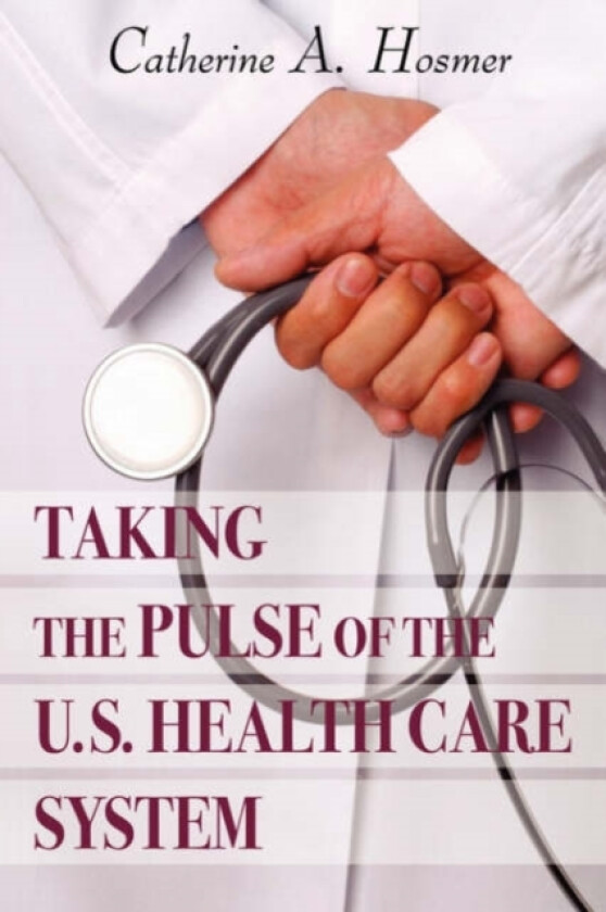 Taking the Pulse of the U.S. Health Care System av Catherine A Hosmer (Paperback)