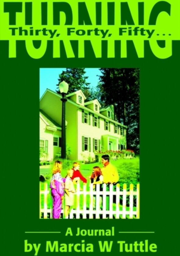 Turning Thirty, Forty, Fifty... av Marcia W Tuttle (Paperback)