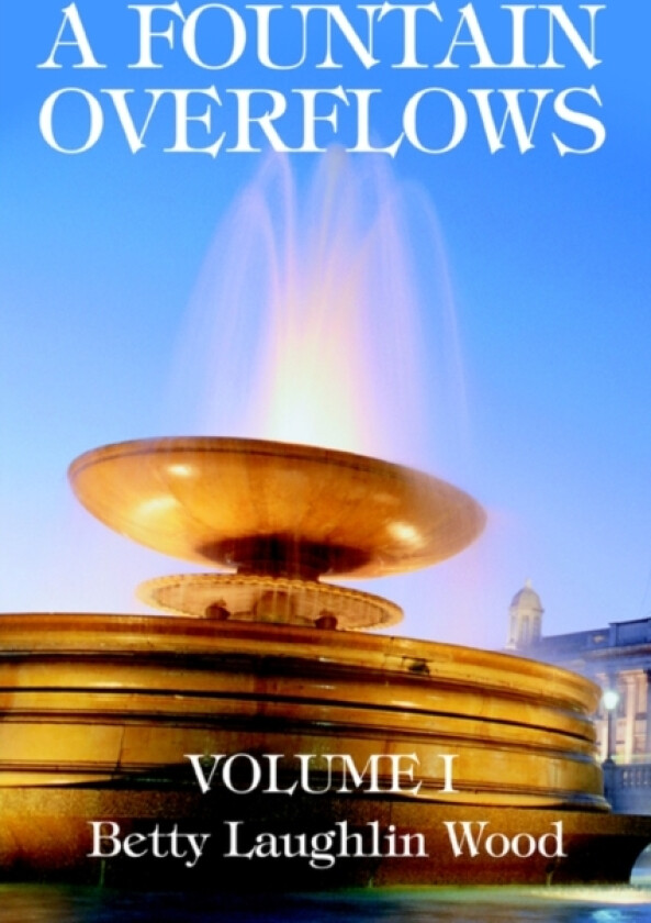 A Fountain Overflows av Betty Laughlin Wood (Paperback)