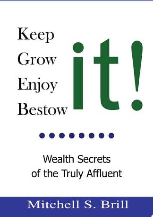 Keep It, Grow It, Enjoy It, Bestow It av Mitchell S Brill (Paperback)