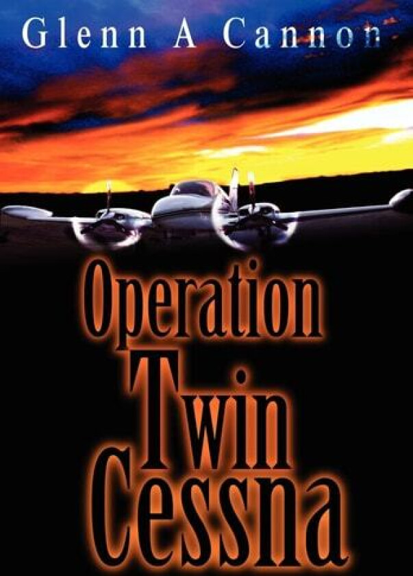 Operation Twin Cessna av Glenn Alan Cannon (Hardcover)