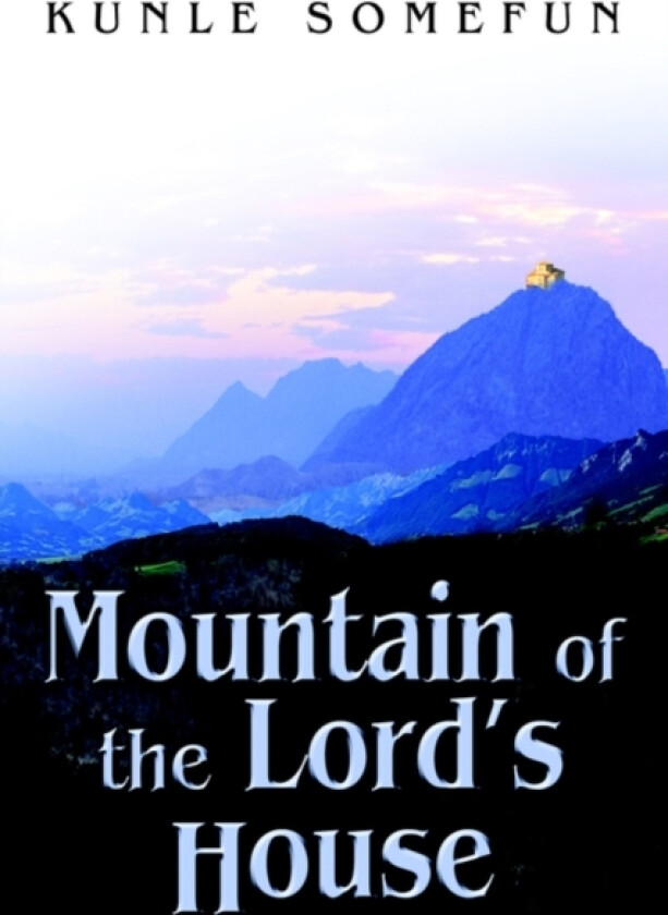Mountain of the Lord's House av Kunle Somefun (Hardcover)