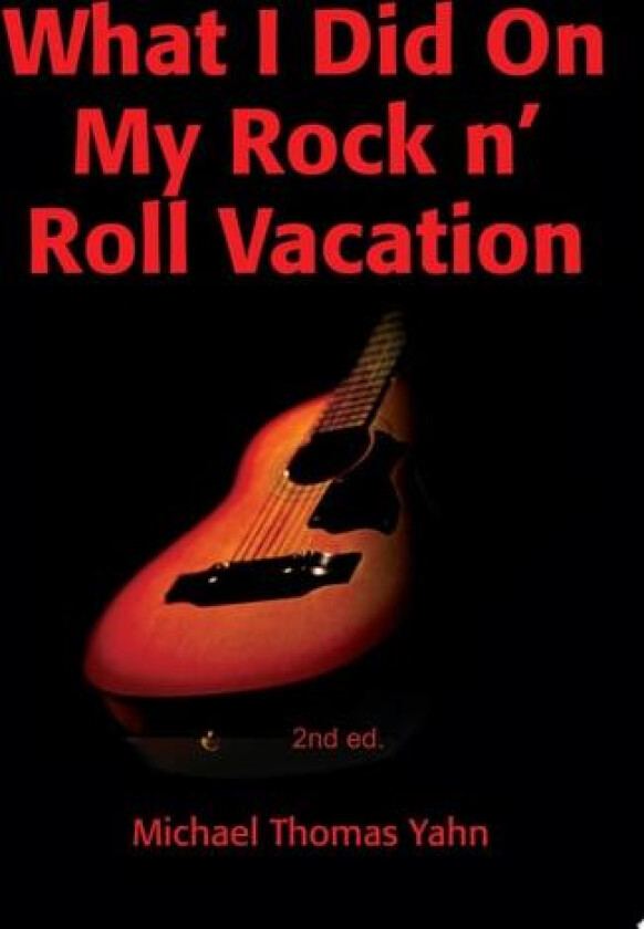 What I Did on My Rock N' Roll Vacation av Michael Yahn (Paperback)