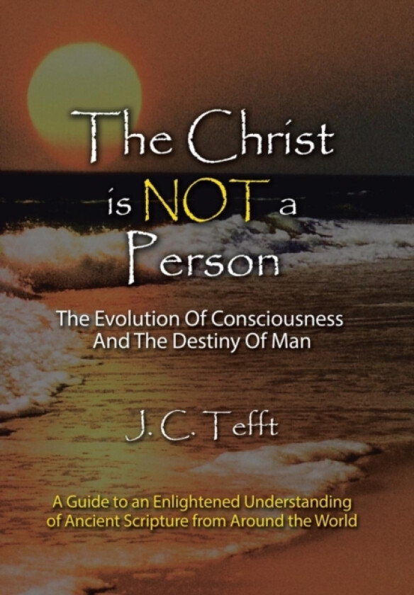 The Christ Is Not a Person av J C Tefft (Hardcover)