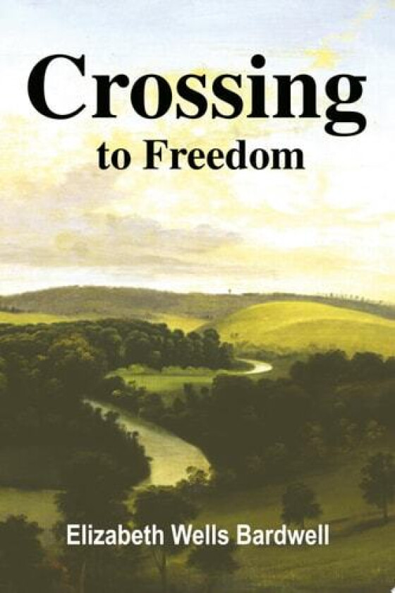 Crossing to Freedom av Elizabeth Wells Bardwell (Paperback)