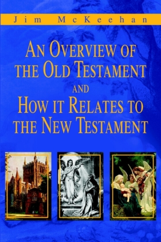 An Overview of the Old Testament and How it Relates to the New Testament av Jim McKeehan (Paperback)