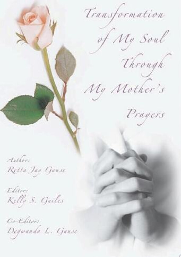 Transformation of My Soul Through My Mother's Prayers av Retta Jay Gause (Paperback)