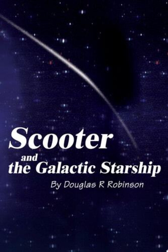 Scooter and the Galactic Starship av Douglas R Robinson (Paperback)