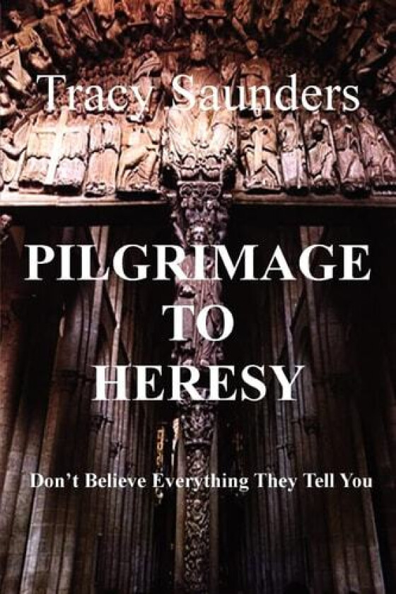 Pilgrimage to Heresy av Tracy Saunders (Paperback)