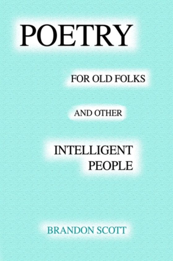 Poetry For Old Folks And Other Intelligent People av Brandon Scott (Paperback)