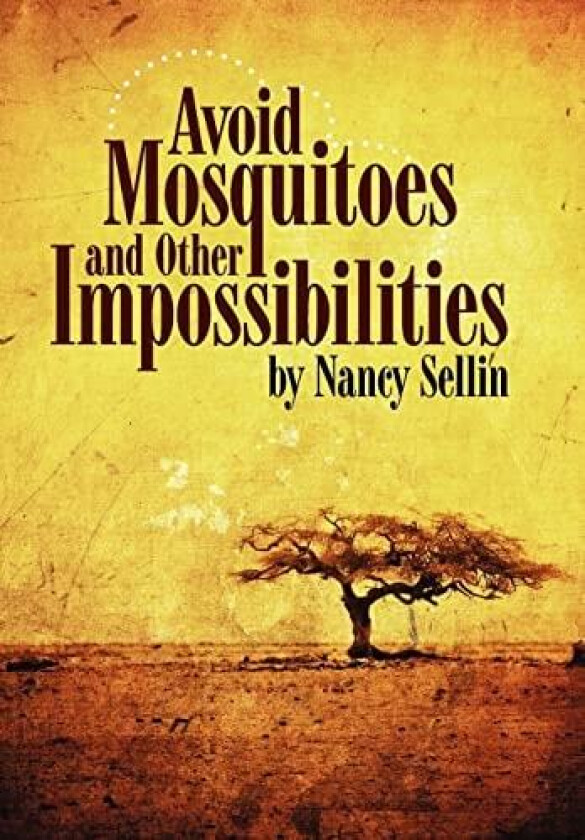Avoid Mosquitoes-And Other Impossibilities av Nancy Sellin (Hardcover)
