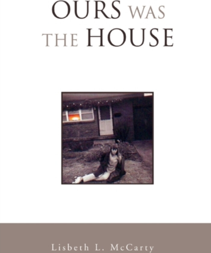 Ours Was the House av Lisbeth L McCarty (Paperback)