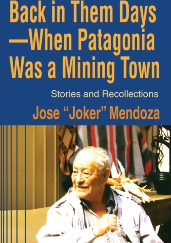 Back in Them Days--When Patagonia Was a Mining Town av Jose Mendoza (Paperback)
