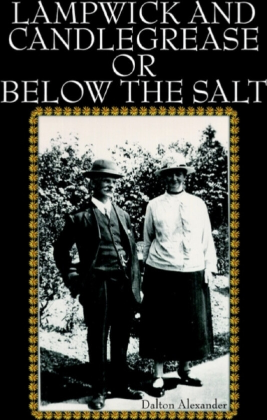 Lampwick and Candlegrease or Below the Salt av Dalton Alexander (Paperback)