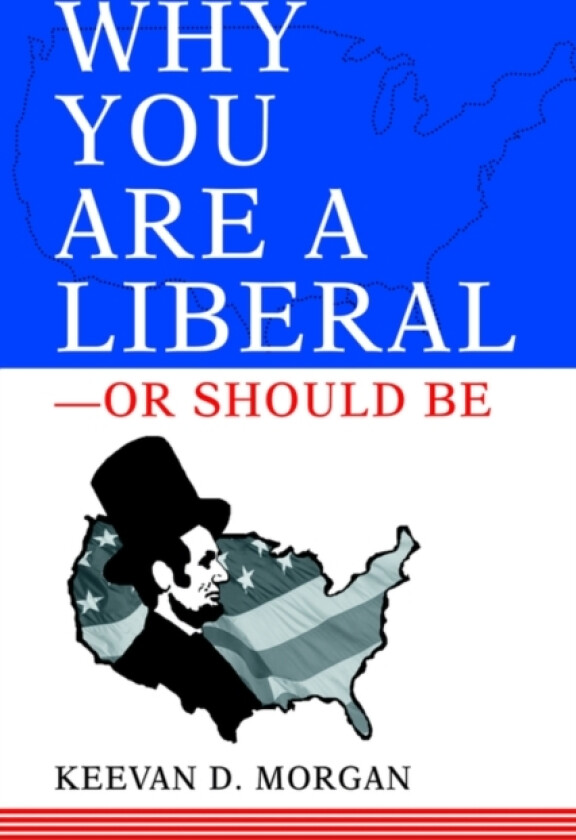 Why You Are a Liberal--Or Should Be av Keevan Morgan (Paperback)