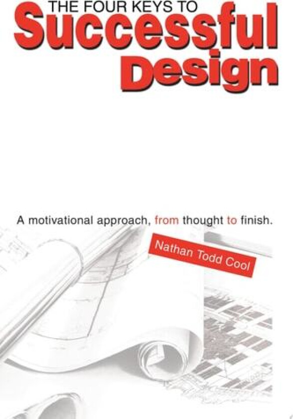 The Four Keys to Successful Design: A motivational approach, from thought to finish. av Nathan Todd Cool (Paperback)