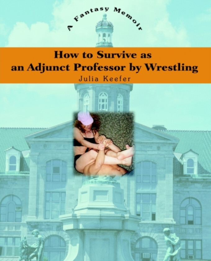 How to Survive as an Adjunct Professor by Wrestling av Julia Keefer (Paperback)