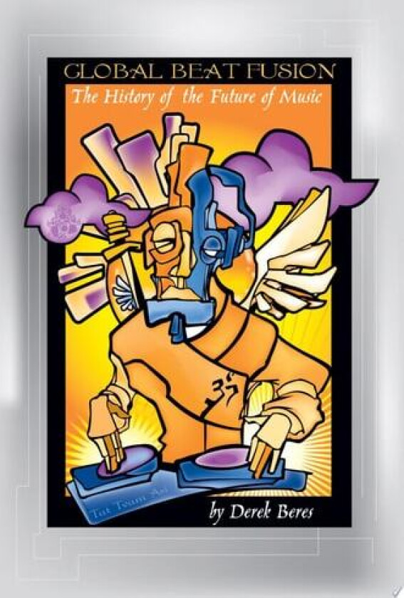 Global Beat Fusion: The History of the Future of Music av Derek Beres (Paperback)