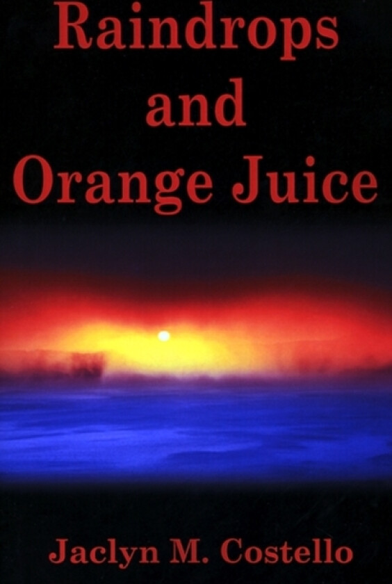 Raindrops and Orange Juice av Jaclyn M Costello (Paperback)