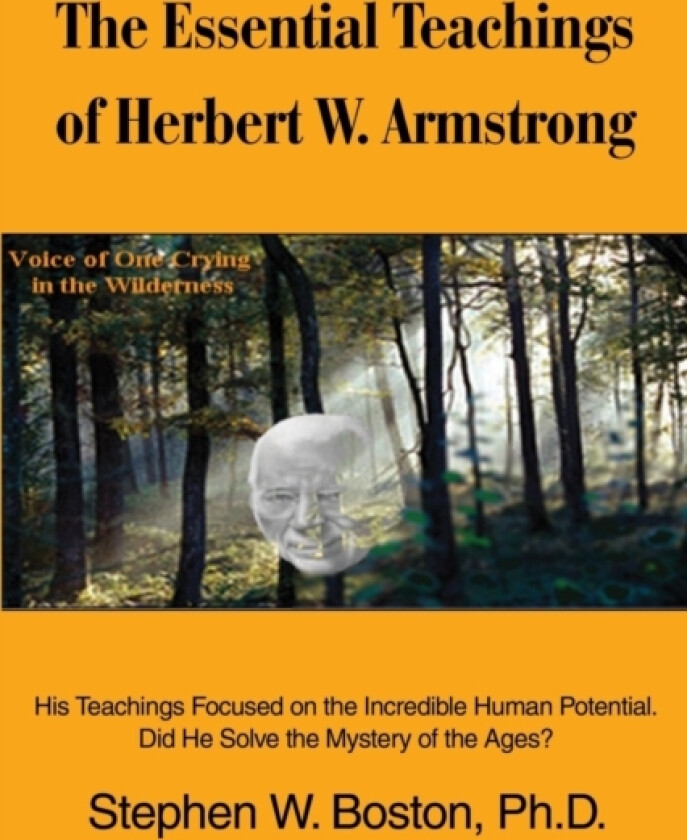The Essential Teachings of Herbert W. Armstrong av Stephen W PhD Boston (Paperback)
