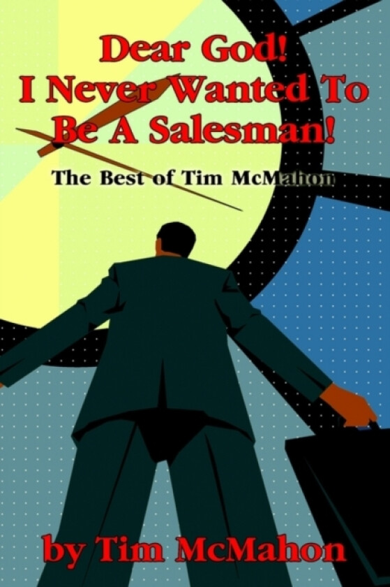 Dear God! I Never Wanted To Be A Salesman! av Timothy J McMahon (Paperback)