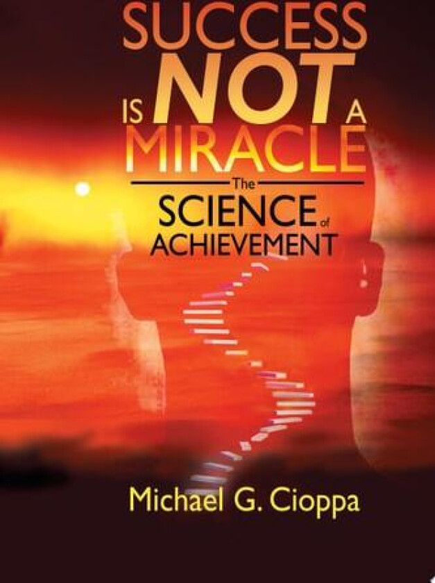 Success Is Not A Miracle av Michael G Cioppa (Paperback)