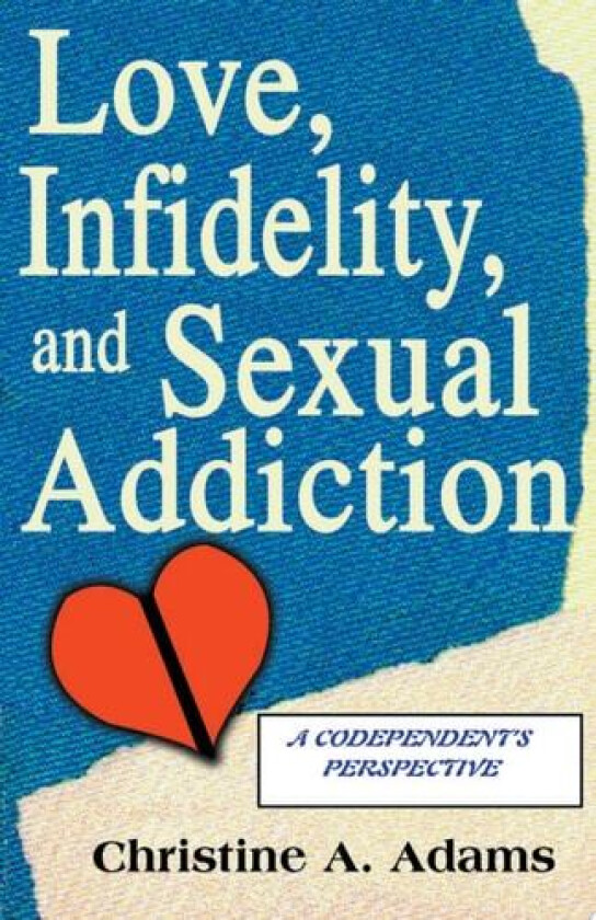 Love, Infidelity, and Sexual Addiction av Christine A Adams (Paperback)