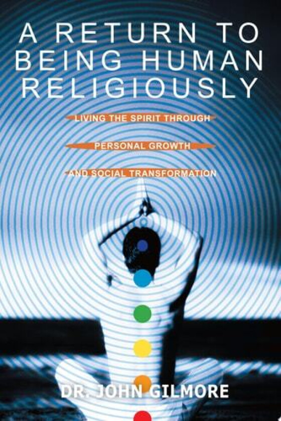 A Return to Being Human Religiously av Dr John Gilmore (Paperback)