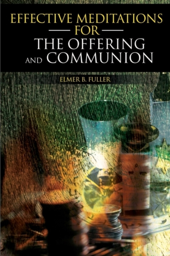 Effective Meditations for the Offering and Communion av Elmer B Fuller (Paperback)