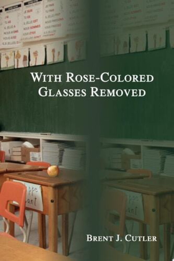 With Rose-Colored Glasses Removed av Brent Jay Cutler (Paperback)