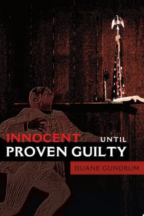 Innocent Until Proven Guilty av Duane Gundrum (Paperback)