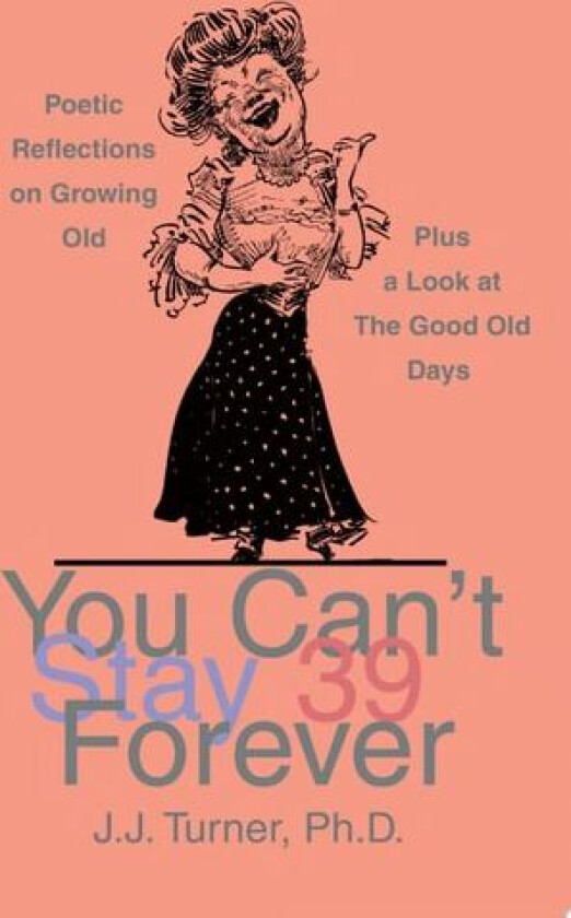 You Can't Stay 39 Forever av J J PhD Turner (Paperback)