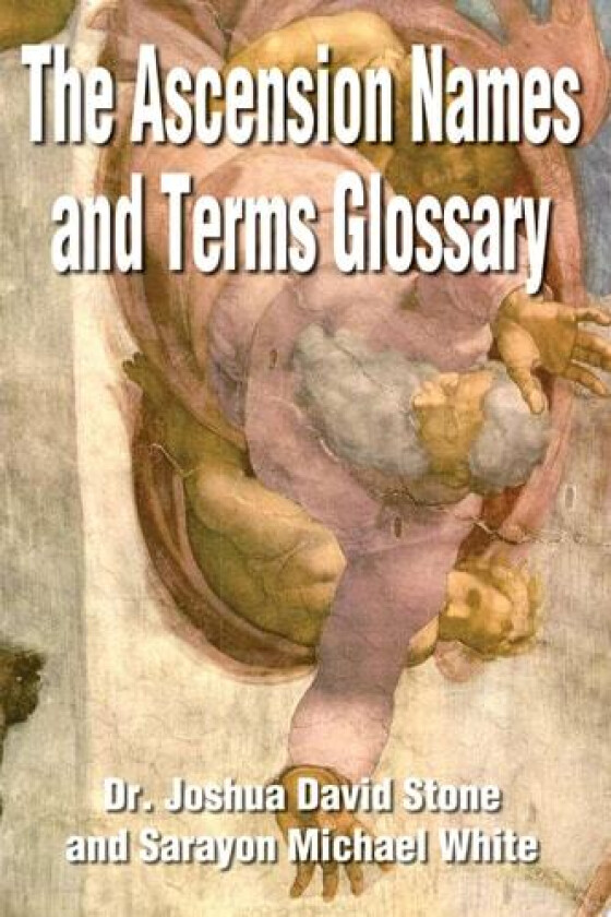 The Ascension Names and Terms Glossary av Dr Joshua David PH.D. Stone, Sarayon Michael White (Paperback)