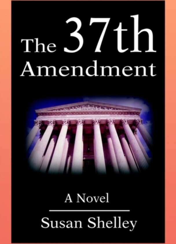 The 37th Amendment av Susan Shelley (Paperback)