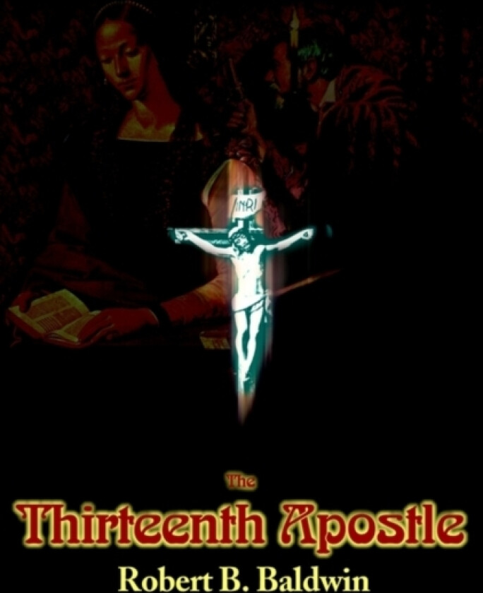 The Thirteenth Apostle av Robert B Baldwin (Paperback)