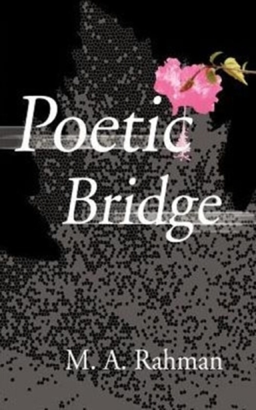 Poetic Bridge av M a Rahman (Paperback)