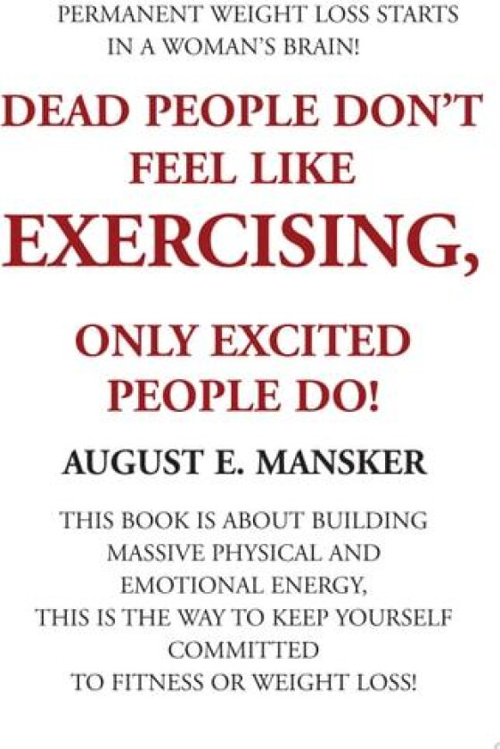 Dead People Don't Exercise av August E Mansker (Paperback)