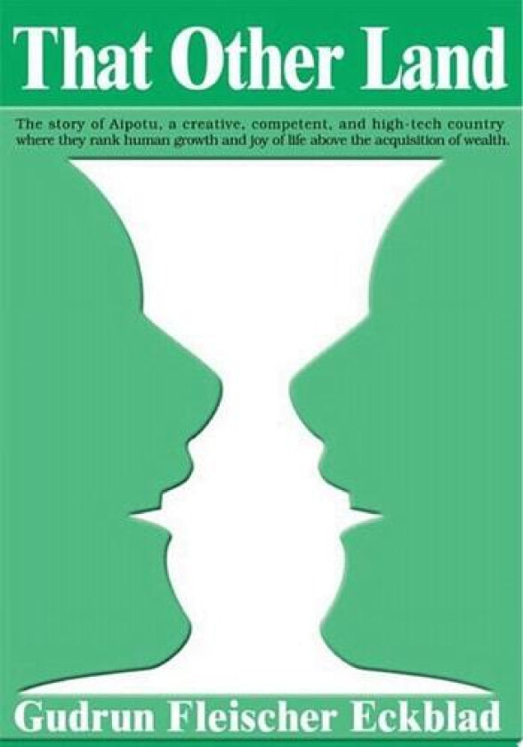 That Other Land: The Story of Aipotu, a Creative, Competent, and High-Tech Country Where They Rank Human Growth and Joy of Life above the Acquisition of Wealth. av Gudrun Fleischer Eckblad (Paperback)