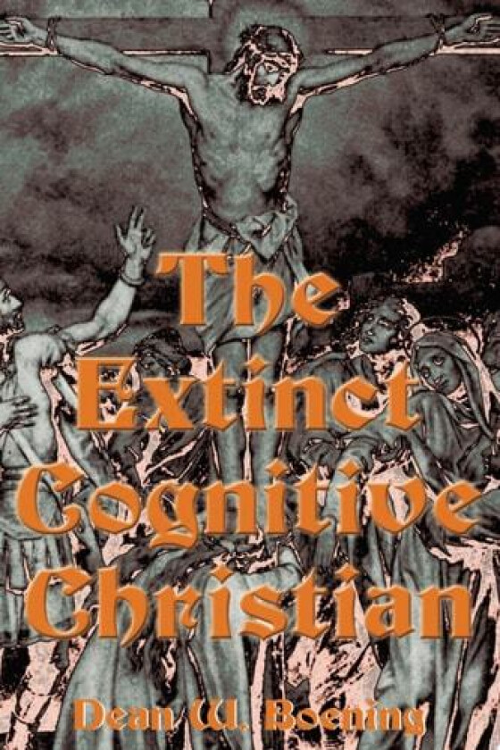 The Extinct Cognitive Christian av Dean W Boening (Paperback)