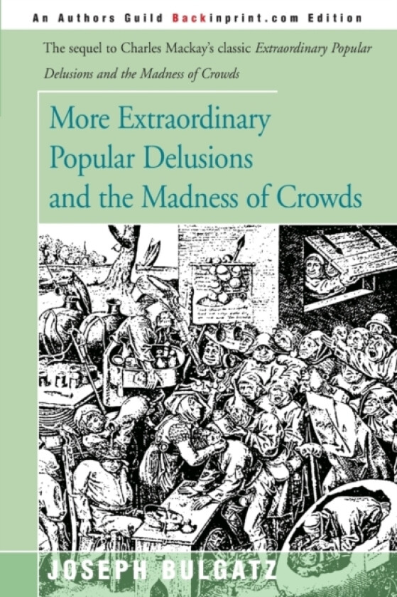 More Extraordinary Popular Delusions and the Madness of Crowds av Joseph Bulgatz (Paperback)