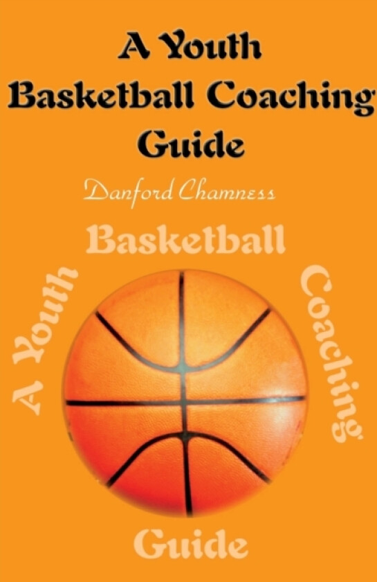 A Youth Basketball Coaching Guide av Danford Chamness (Paperback)