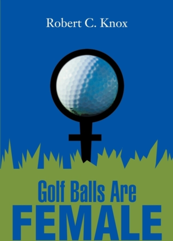 Golf Balls Are Female av Robert C Knox (Paperback)