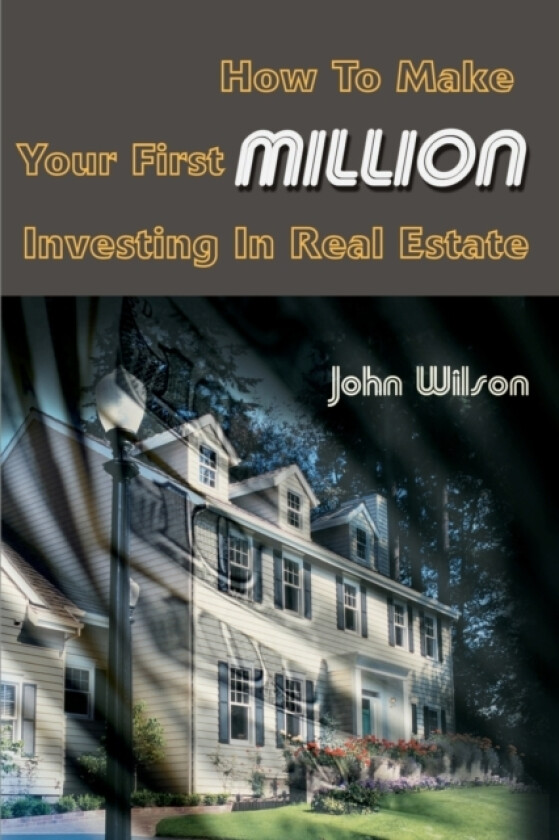 How to Make Your First Million Investing in Real Estate av John Wilson (Paperback)