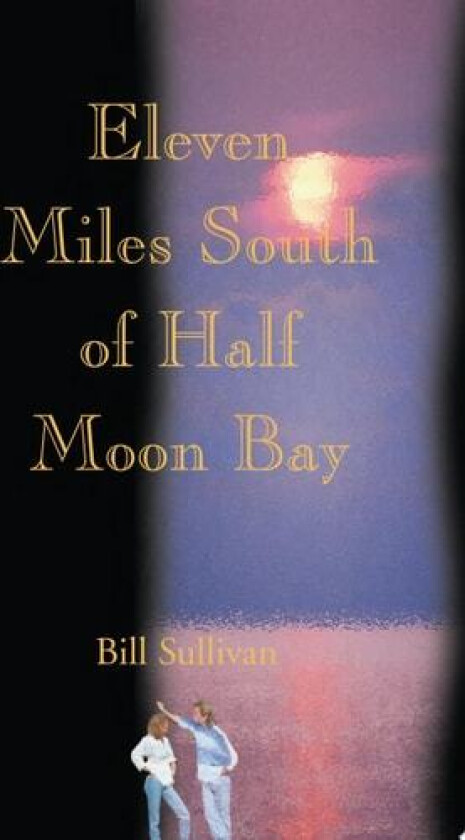 Eleven Miles South of Half Moon Bay av Bill Sullivan (Paperback)
