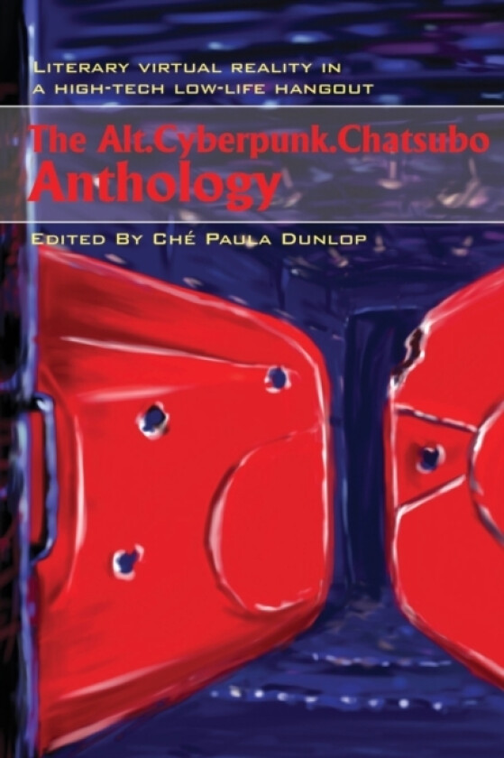 The Alt.Cyberpunk.Chatsubo Anthology av Che Paula Dunlop (Paperback)