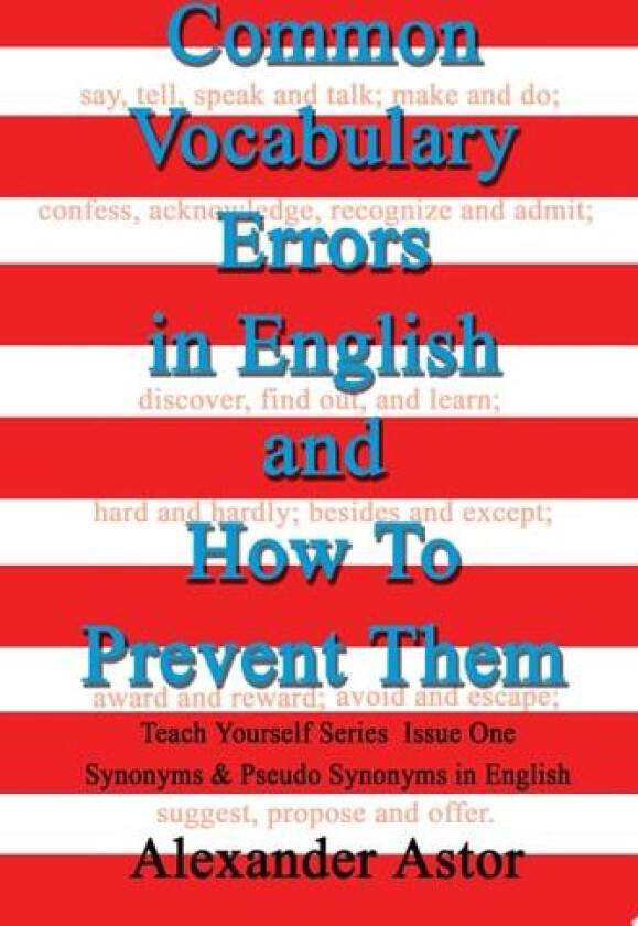 Common Vocabulary Errors in English and How To Prevent Them: Teach Yourself Series Issue One Synonyms and Pseudo Synonyms in English av Alexander Astor (Paperback)