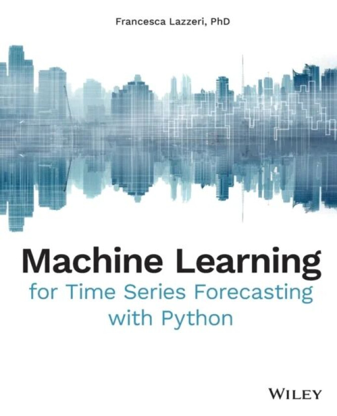 Machine Learning for Time Series Forecasting with Python av Francesca Lazzeri